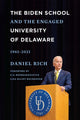 Book cover of: Biden School and the Engaged University of Delaware, 1961-2021. By: Daniel Rich