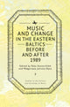 Book cover of: Music and Change in the Eastern Baltics Before and After 1989. By: Rūta Stanevičiūtė