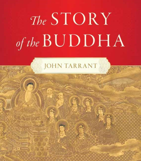 Book cover of: Story of the Buddha,The. By: John Tarrant