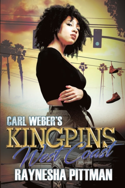 Book cover of: Carl Weber's Kingpins: West Coast. By: Raynesha Pittman