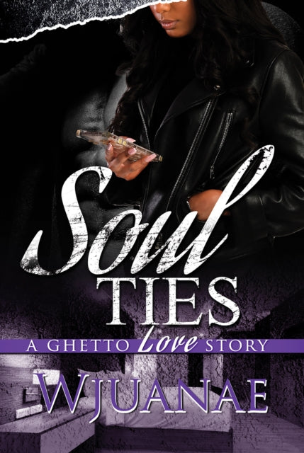 Book cover of: Soul Ties: A Ghetto Love Story. By: Wjuanae