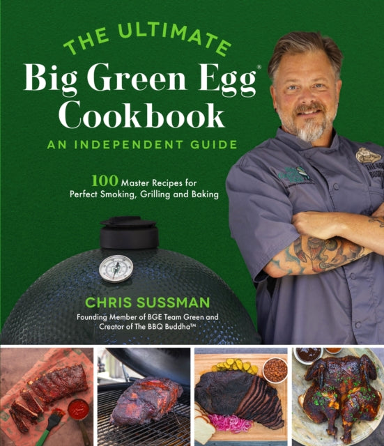 Book cover of: Ultimate Big Green Egg Cookbook: An Independent Guide. By: Chris Sussman
