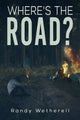 Book cover of: Where's the Road?. By: Randy Wetherell