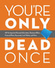 Book cover of: You're Only Dead Once. By: Editors of Ulysses Press