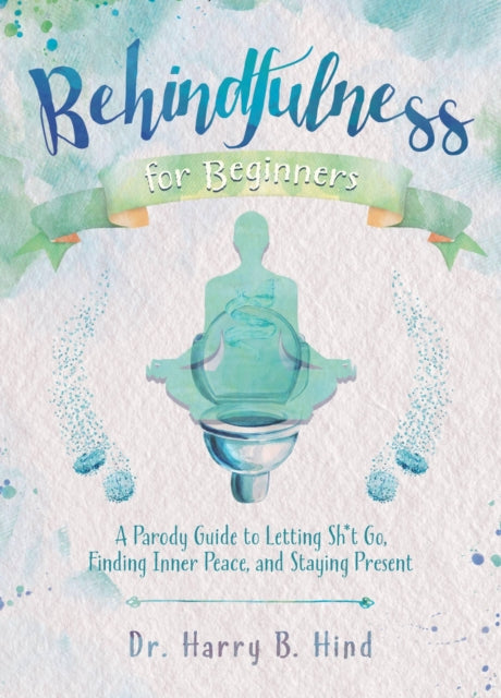 Book cover of: Behindfulness for Beginners. By: Harry B. Hind