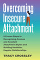 Book cover of: Overcoming Insecure Attachment. By: Tracy Crossley