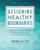Book cover of: Designing Healthy Boundaries. By: Shainna Ali PhD
