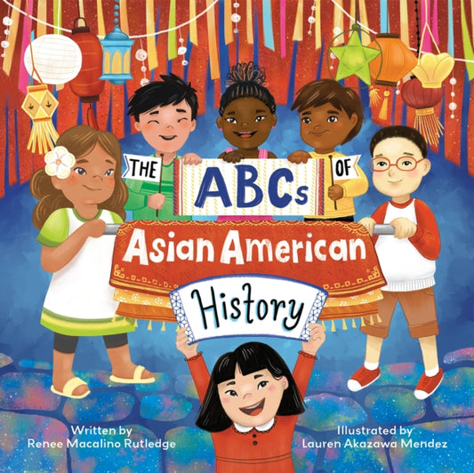 Book cover of: ABCs of Asian American History. By: Renee Macalino Rutledge