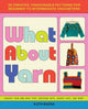 Book cover of: What About Yarn. By: Kath Baena