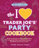 Book cover of: I Love Trader Joe's Party Cookbook: 15th Anniversary Edition