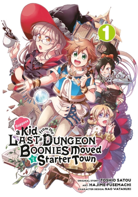 Book cover of: Suppose a Kid from the Last Dungeon Boonies Moved to a Starter Town 1. By: Hajime Fusemachi