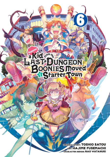 Book cover of: Suppose a Kid from the Last Dungeon Boonies Moved to a Starter Town 6. By: Toshio Satou
