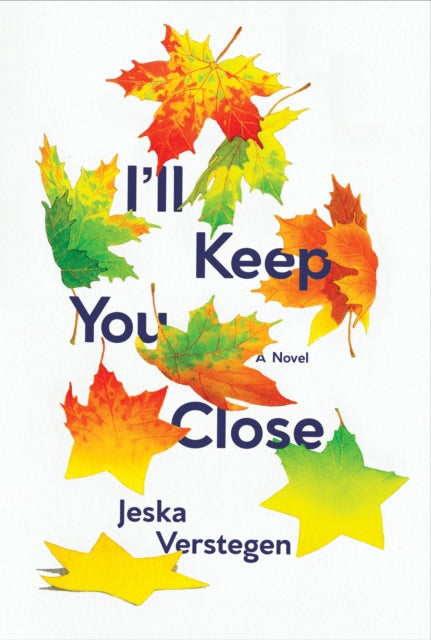 Book cover of: I'll Keep You Close. By: Jeska Verstegen