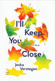 Book cover of: I'll Keep You Close. By: Jeska Verstegen