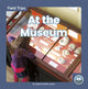 Book cover of: At the Museum. By: Sophie Geister-Jones