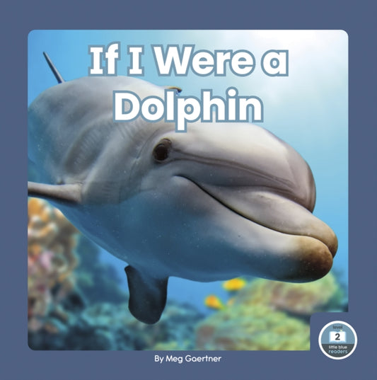 Book cover of: If I Were a Dolphin. By: Meg Gaertner