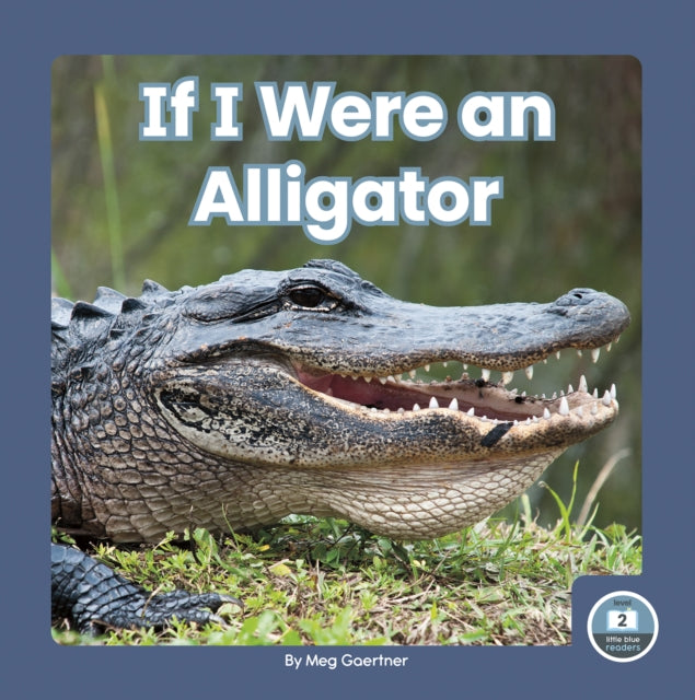 Book cover of: If I Were an Alligator. By: Meg Gaertner
