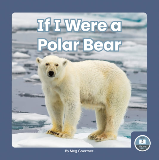 Book cover of: If I Were a Polar Bear. By: Meg Gaertner