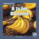 Book cover of: B Is for Banana. By: Nick Rebman
