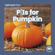 Book cover of: P Is for Pumpkin. By: Nick Rebman