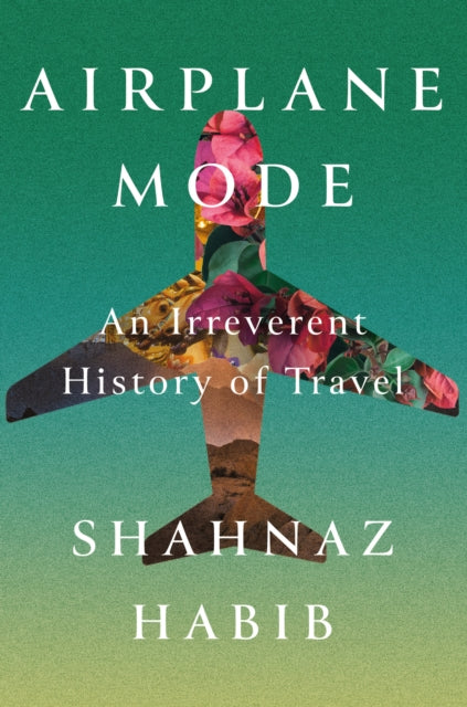 Book cover of: Airplane Mode. By: Shahnaz Habib