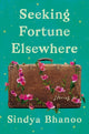 Book cover of: Seeking Fortune Elsewhere. By: Sindya Bhanoo