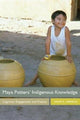 Book cover of: Maya Potters' Indigenous Knowledge. By: Dean E. Arnold