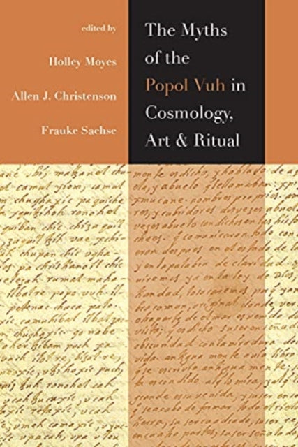 Book cover of: Myths of the Popol Vuh in Cosmology, Art, and Ritual. By: Holley Moyes