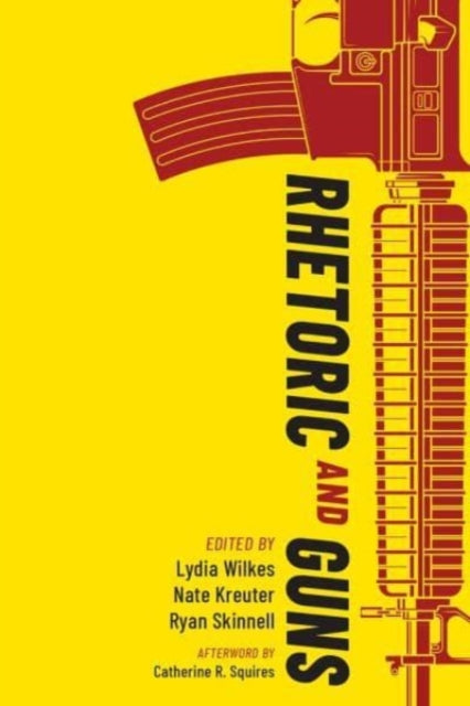 Book cover of: Rhetoric and Guns. By: Lydia Wilkes