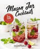 Book cover of: Mason Jar Cocktails, Expanded Edition. By: Shane Carley