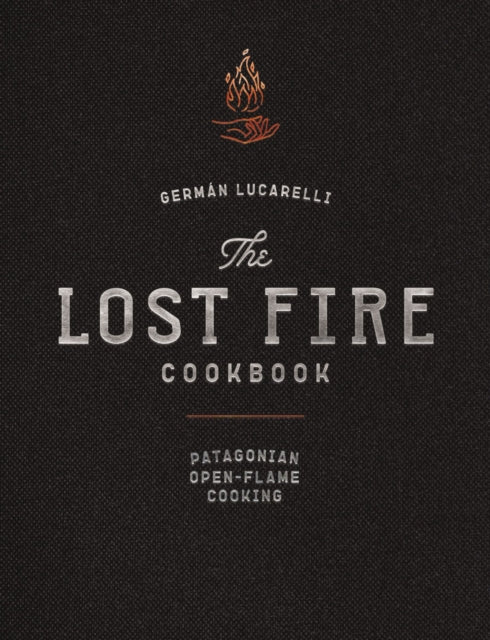 Book cover of: Lost Fire Cookbook. By: Germán Lucarelli