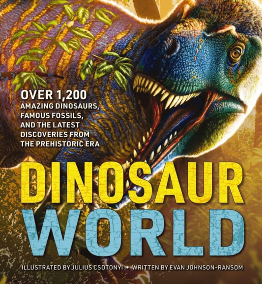 Dinosaur World, Over 1,200 Amazing Dinosaurs, Famous Fossils, and the Latest Discoveries from the Prehistoric Era 9781646433162 Evan Johnson-Ransom