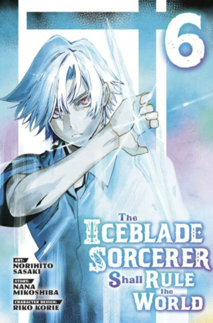 Book cover of: Iceblade Sorcerer Shall Rule the World 6. By: Norihito Sasaki