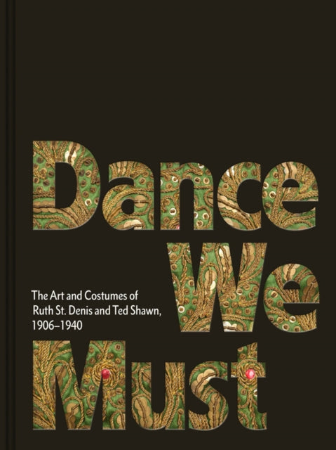 Book cover of: Dance We Must: The Art and Costumes of Ruth St. Denis and Ted Shawn, 1906–1940. By: Ruth St. Denis