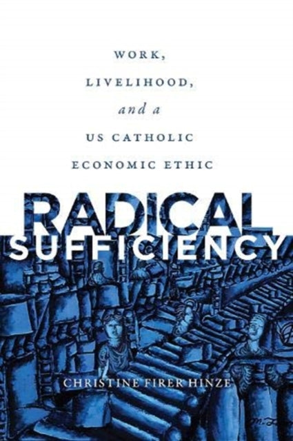 Book cover of: Radical Sufficiency. By: Christine Firer Hinze
