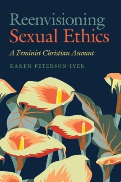 Book cover of: Reenvisioning Sexual Ethics. By: Karen Peterson-Iyer