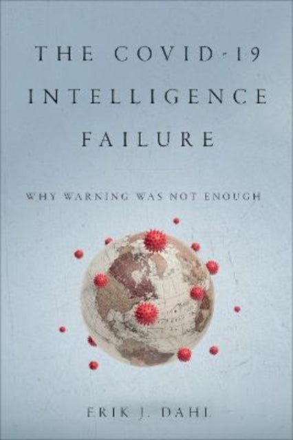 Book cover of: COVID-19 Intelligence Failure. By: Erik J. Dahl