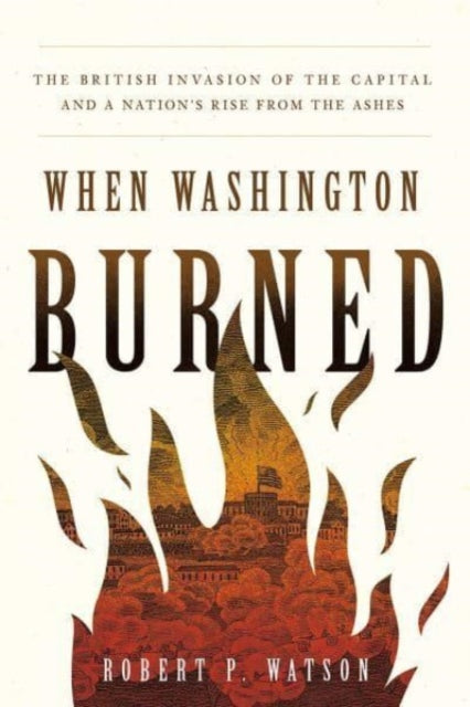 Book cover of: When Washington Burned. By: Robert P. Watson
