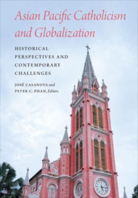 Book cover of: Asian Pacific Catholicism and Globalization. By: José Casanova