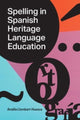 Book cover of: Spelling in Spanish Heritage Language Education. By: Amàlia Llombart-Huesca