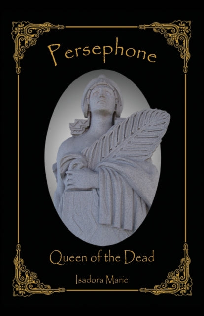 Book cover of: Persephone, Queen of the Dead. By: Isadora Marie