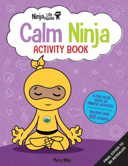 Book cover of: Ninja Life Hacks: Calm Ninja Activity Book. By: Mary Nhin