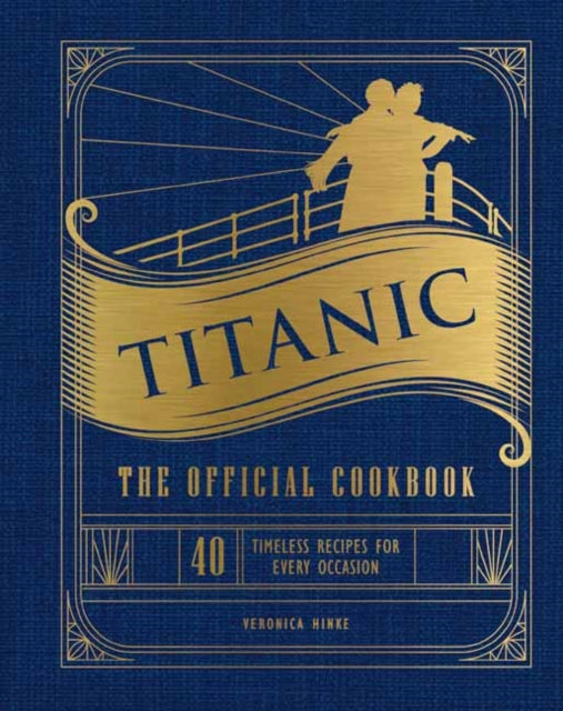 Titanic: The Official Cookbook, 40 Timeless Recipes for Every Occasion (Titanic Film Cookbook, Titanic Film Entertaining) 9781647228576 Weldon Owen