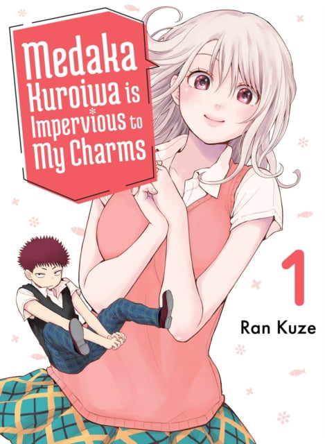 Book cover of: Medaka Kuroiwa Is Impervious to My Charms 1. By: Ran Kuze