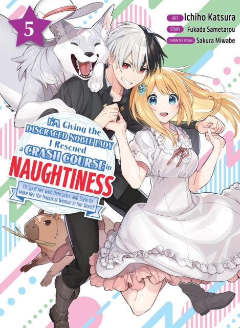 Book cover of: I'm Giving the Disgraced Noble Lady I Rescued a Crash Course in Naughtiness 5. By: Fukada Sametarou
