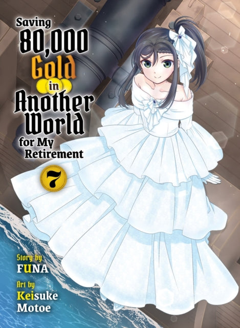 Book cover of: Saving 80,000 Gold in Another World for my Retirement 7 (light novel). By: Funa