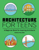 Book cover of: Architecture for Teens. By: Danielle Willkens Associate AIA  FRSA  LEED AP BD+C