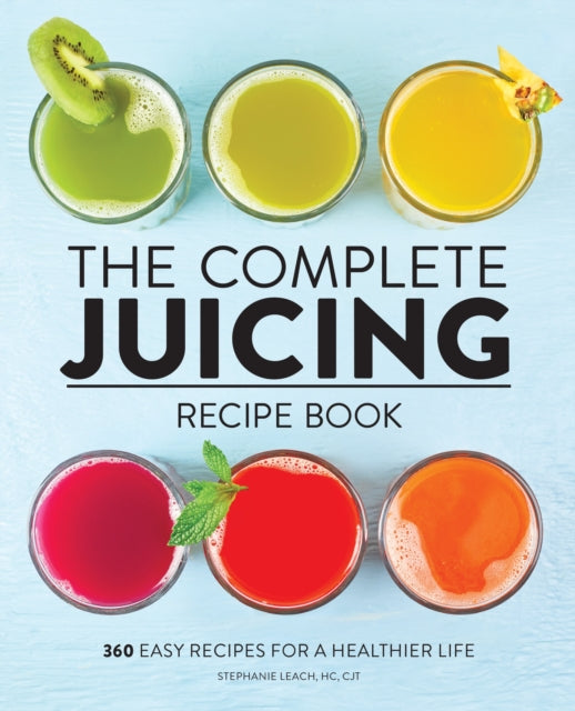 Book cover of: Complete Juicing Recipe Book. By: Stephanie Leach HC  CJT