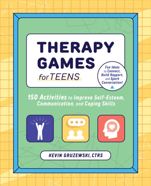 Therapy Games for Teens, 150 Activities to Improve Self-Esteem, Communication, and Coping Skills 9781647397760 Kevin Gruzewski