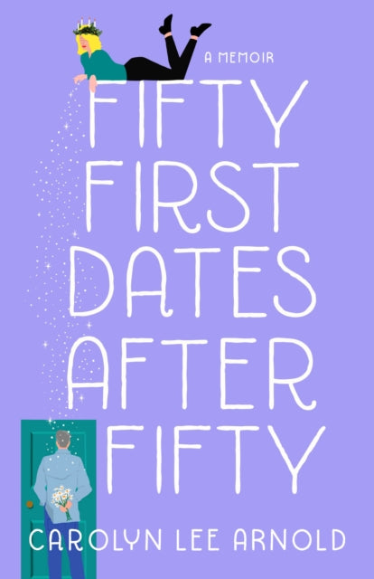 Book cover of: Fifty First Dates After Fifty. By: Carolyn Lee Arnold